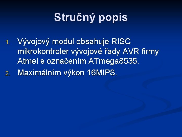 Stručný popis 1. 2. Vývojový modul obsahuje RISC mikrokontroler vývojové řady AVR firmy Atmel