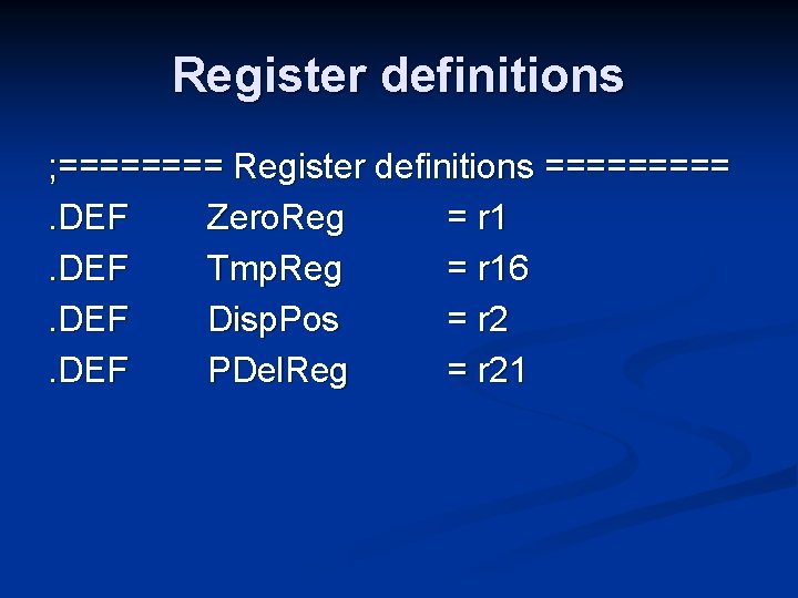 Register definitions ; ==== Register definitions =====. DEF Zero. Reg = r 1. DEF