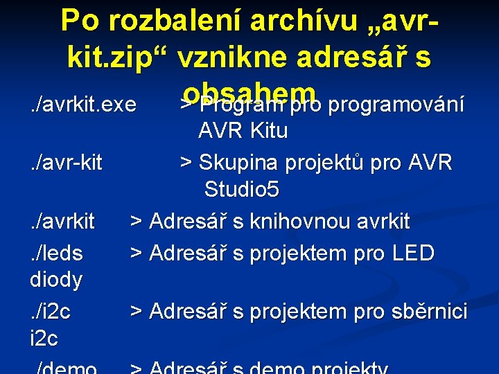 Po rozbalení archívu „avrkit. zip“ vznikne adresář s. /avrkit. exe >obsahem Program programování. /avr-kit.