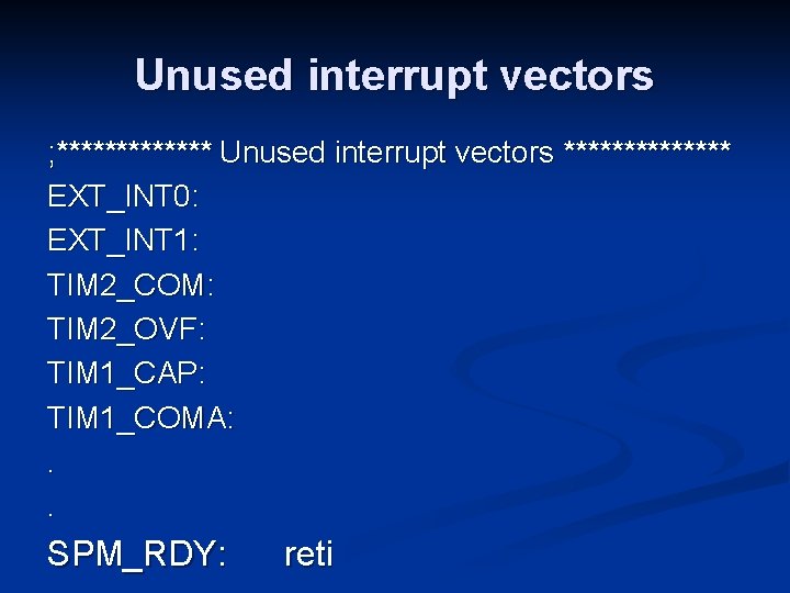 Unused interrupt vectors ; ******* Unused interrupt vectors ******* EXT_INT 0: EXT_INT 1: TIM