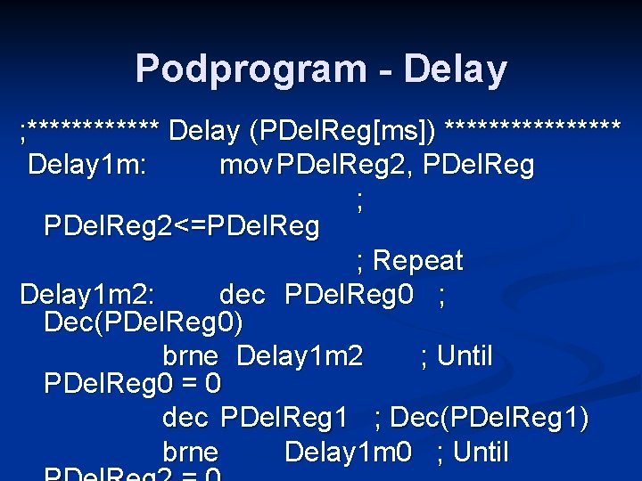 Podprogram - Delay ; ****** Delay (PDel. Reg[ms]) ******** Delay 1 m: mov PDel.