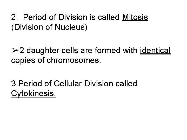 2. Period of Division is called Mitosis (Division of Nucleus) ➢ 2 daughter cells