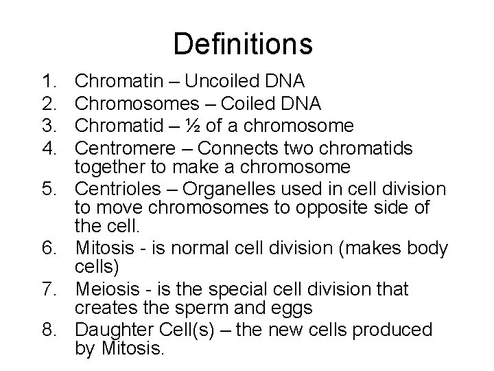 Definitions 1. 2. 3. 4. 5. 6. 7. 8. Chromatin – Uncoiled DNA Chromosomes