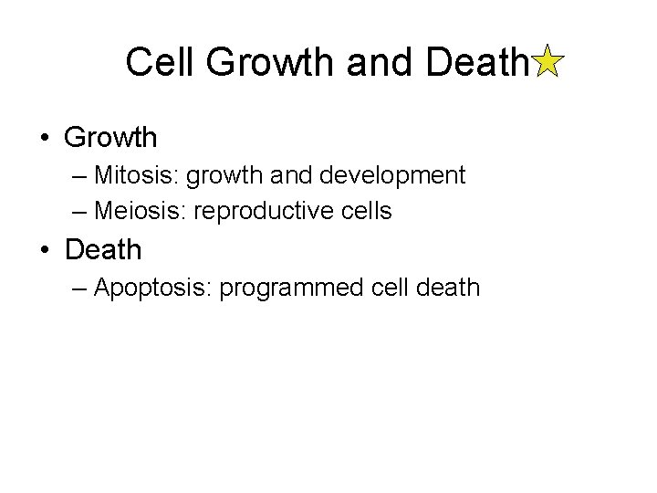 Cell Growth and Death • Growth – Mitosis: growth and development – Meiosis: reproductive