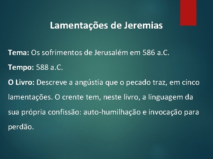 Lamentações de Jeremias Tema: Os sofrimentos de Jerusalém em 586 a. C. Tempo: 588