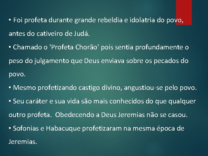  • Foi profeta durante grande rebeldia e idolatria do povo, antes do cativeiro