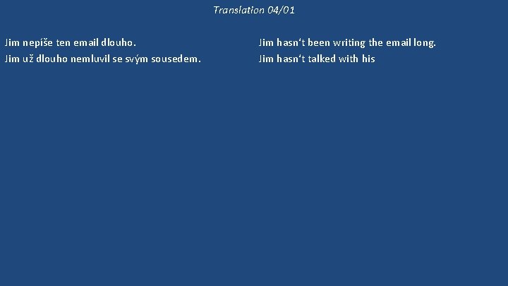 Translation 04/01 Jim nepíše ten email dlouho. Jim už dlouho nemluvil se svým sousedem.