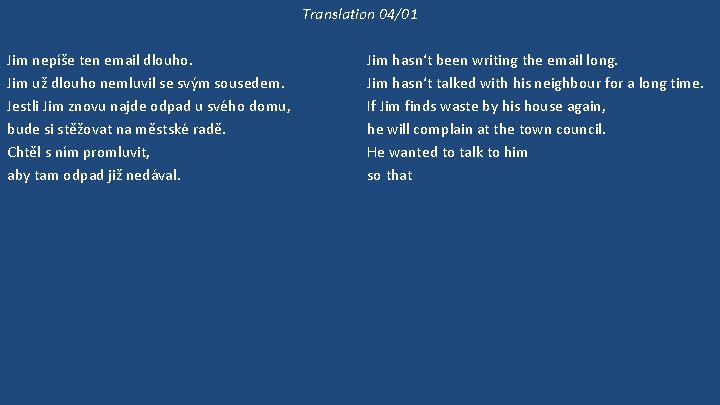 Translation 04/01 Jim nepíše ten email dlouho. Jim už dlouho nemluvil se svým sousedem.