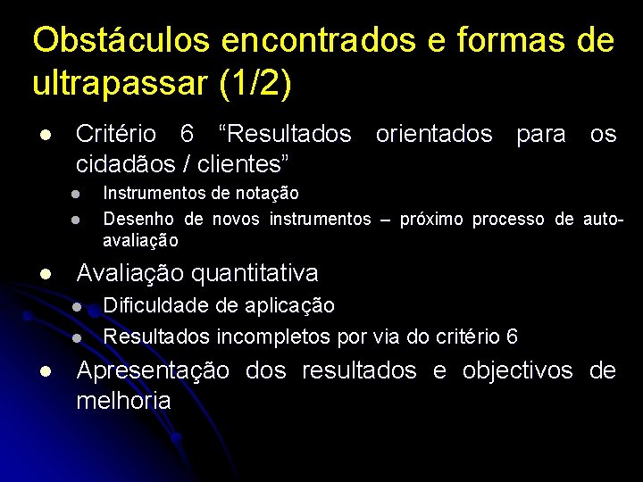 Obstáculos encontrados e formas de ultrapassar (1/2) l Critério 6 “Resultados orientados para os