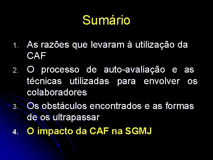 Sumário 1. 2. 3. 4. As razões que levaram à utilização da CAF O