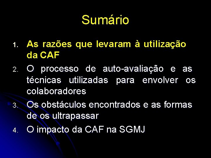 Sumário 1. 2. 3. 4. As razões que levaram à utilização da CAF O