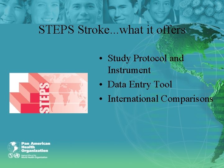 STEPS Stroke. . . what it offers • Study Protocol and Instrument • Data