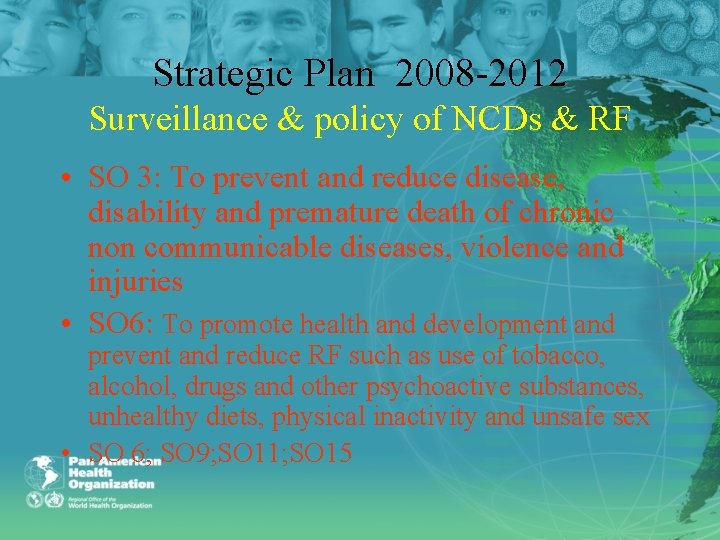 Strategic Plan 2008 -2012 Surveillance & policy of NCDs & RF • SO 3: