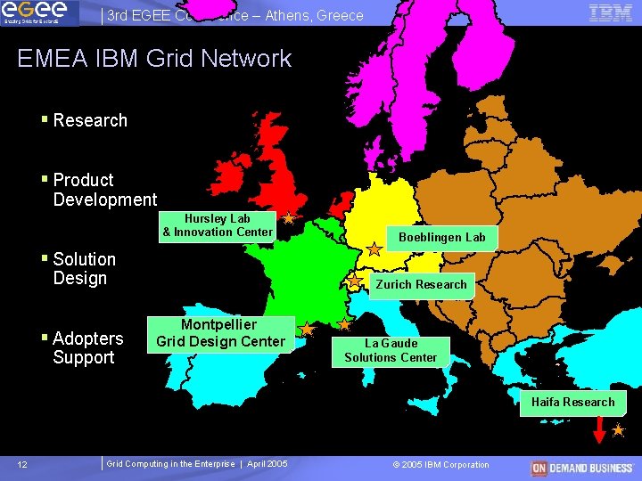 3 rd EGEE Conference – Athens, Greece EMEA IBM Grid Network § Research § 3 rd EGEE Conference – Athens, Greece EMEA IBM Grid Network § Research §