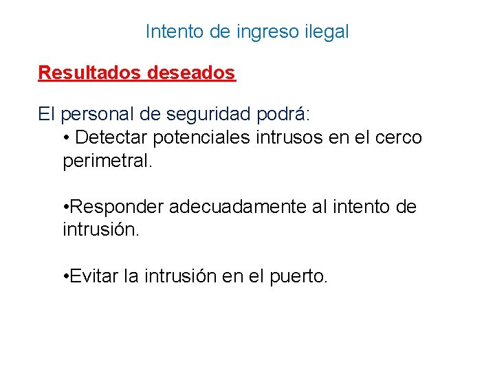 Intento de ingreso ilegal Resultados deseados El personal de seguridad podrá: • Detectar potenciales