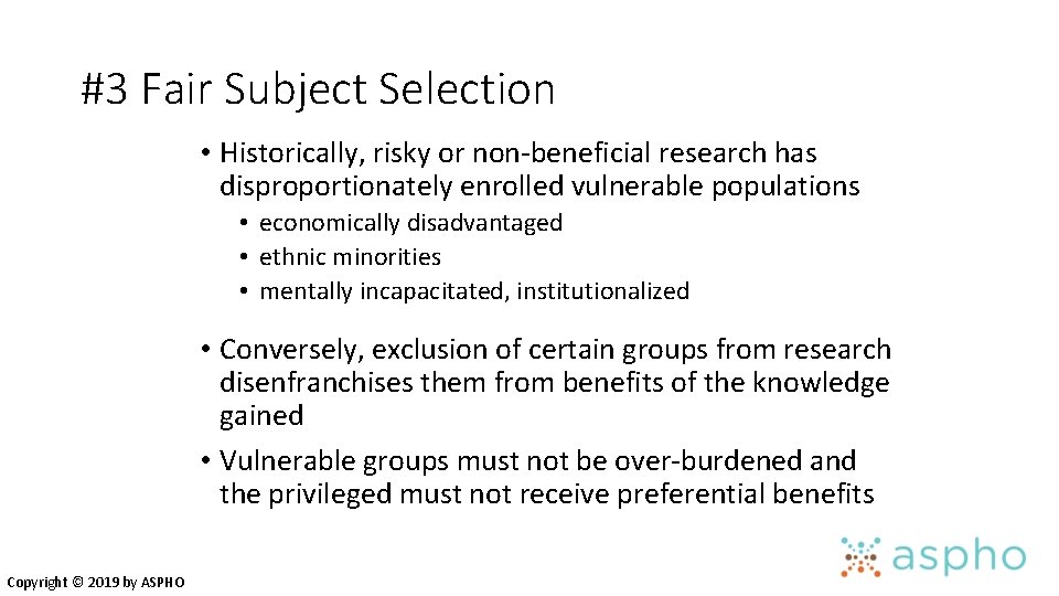 #3 Fair Subject Selection • Historically, risky or non-beneficial research has disproportionately enrolled vulnerable