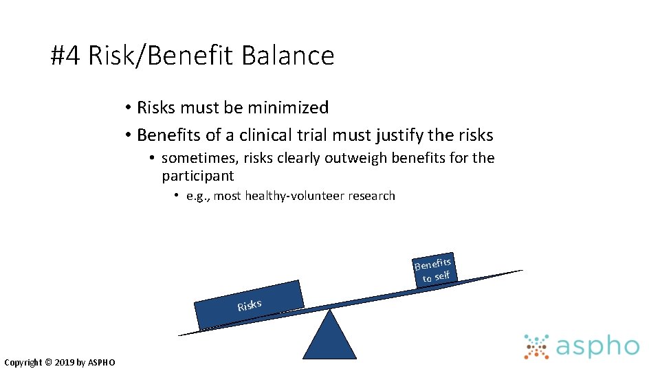 #4 Risk/Benefit Balance • Risks must be minimized • Benefits of a clinical trial