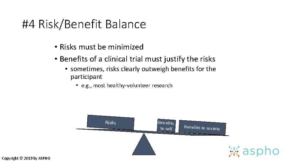 #4 Risk/Benefit Balance • Risks must be minimized • Benefits of a clinical trial