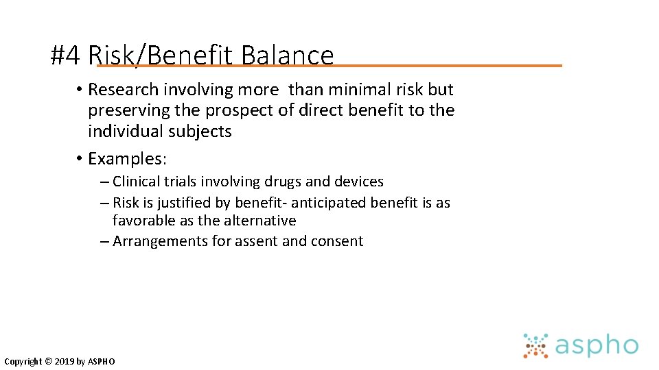 #4 Risk/Benefit Balance • Research involving more than minimal risk but preserving the prospect