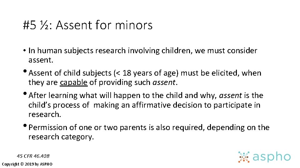 #5 ½: Assent for minors • In human subjects research involving children, we must