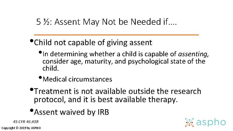 5 ½: Assent May Not be Needed if…. • Child not capable of giving