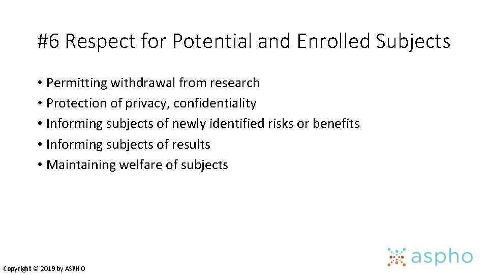 #6 Respect for Potential and Enrolled Subjects • Permitting withdrawal from research • Protection