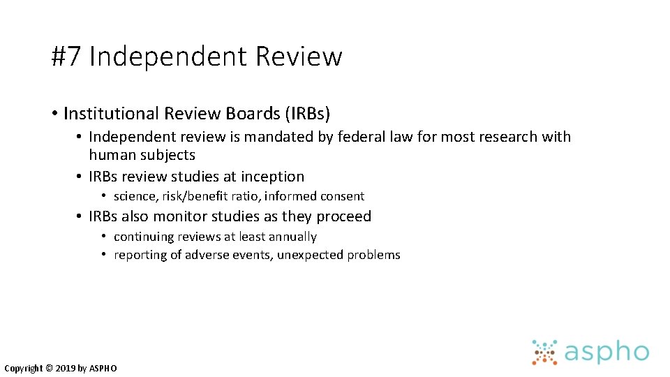 #7 Independent Review • Institutional Review Boards (IRBs) • Independent review is mandated by