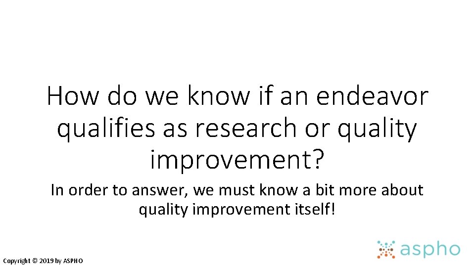 How do we know if an endeavor qualifies as research or quality improvement? In