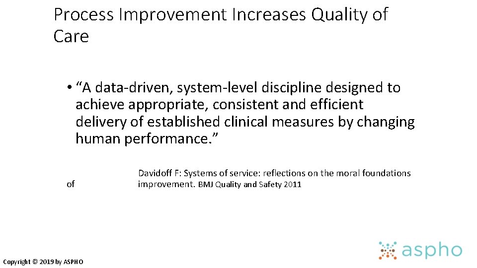 Process Improvement Increases Quality of Care • “A data-driven, system-level discipline designed to achieve