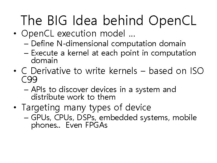 The BIG Idea behind Open. CL • Open. CL execution model … – Define