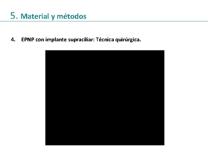 5. Material y métodos 4. EPNP con implante supraciliar: Técnica quirúrgica. 