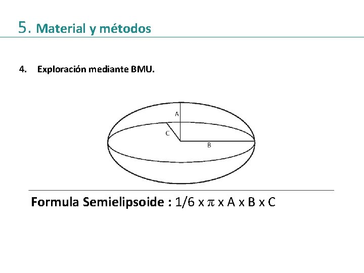 5. Material y métodos 4. Exploración mediante BMU. Formula Semielipsoide : 1/6 x π