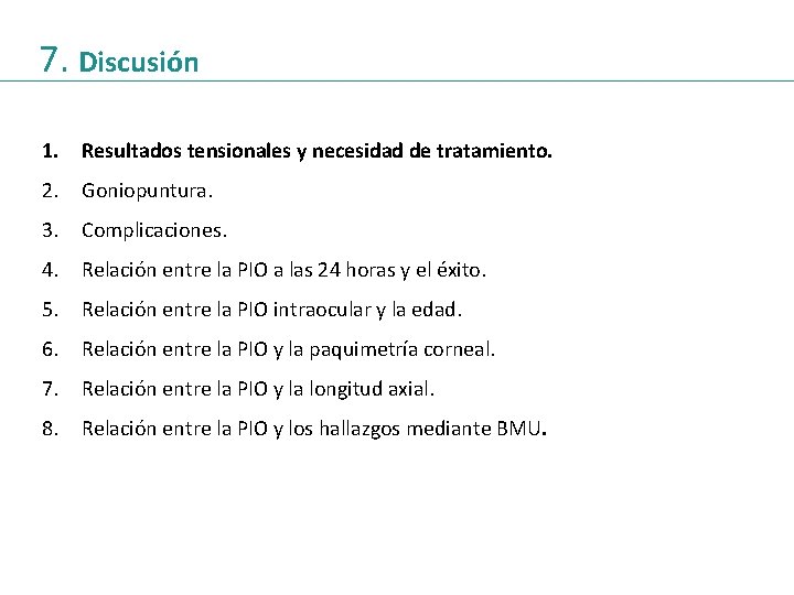 7. Discusión 1. Resultados tensionales y necesidad de tratamiento. 2. Goniopuntura. 3. Complicaciones. 4.