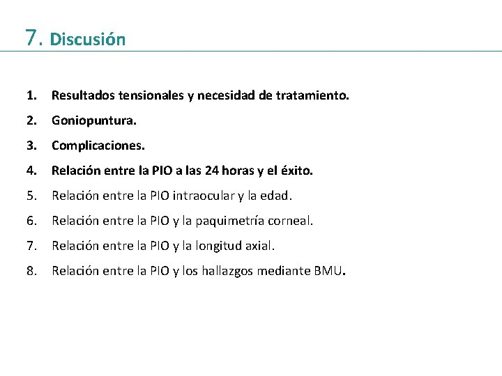 7. Discusión 1. Resultados tensionales y necesidad de tratamiento. 2. Goniopuntura. 3. Complicaciones. 4.