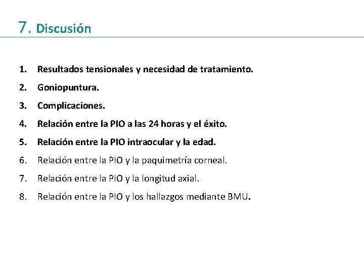 7. Discusión 1. Resultados tensionales y necesidad de tratamiento. 2. Goniopuntura. 3. Complicaciones. 4.