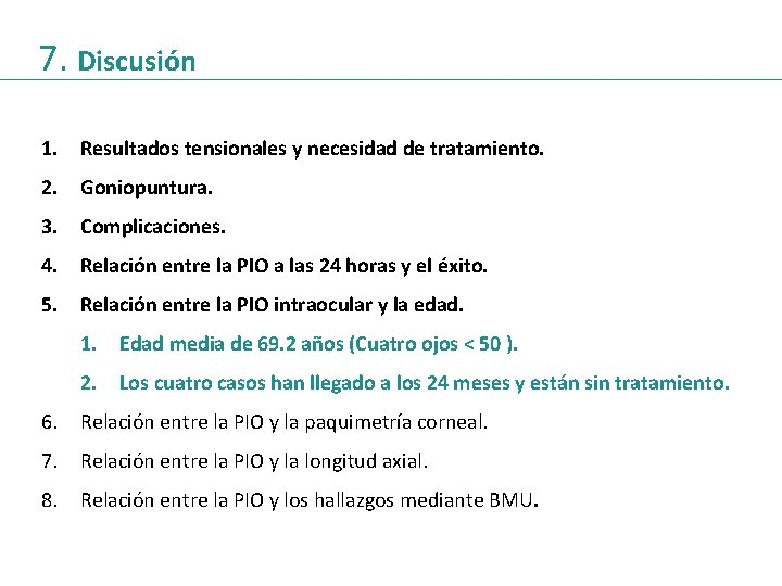 7. Discusión 1. Resultados tensionales y necesidad de tratamiento. 2. Goniopuntura. 3. Complicaciones. 4.