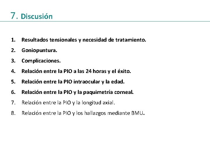 7. Discusión 1. Resultados tensionales y necesidad de tratamiento. 2. Goniopuntura. 3. Complicaciones. 4.