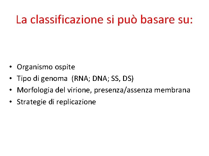 La classificazione si può basare su: • • Organismo ospite Tipo di genoma (RNA;