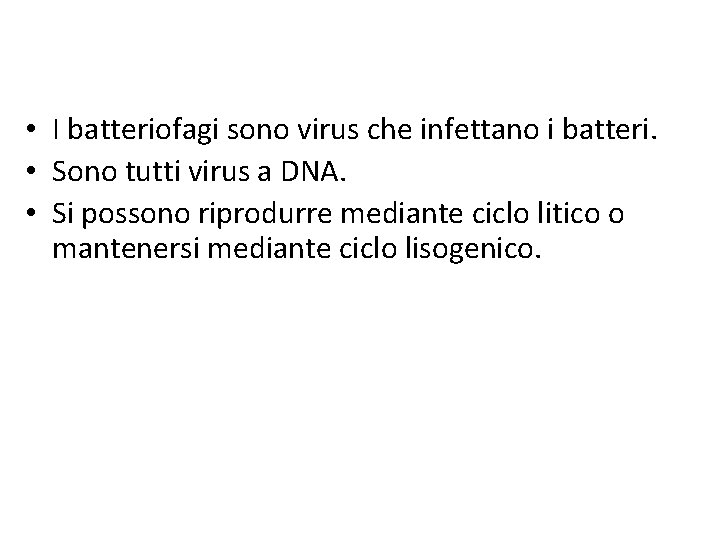  • I batteriofagi sono virus che infettano i batteri. • Sono tutti virus