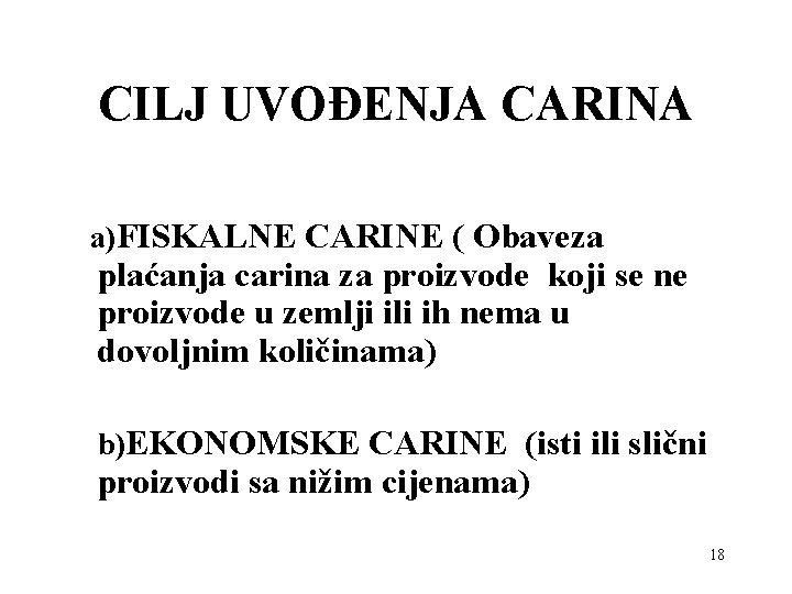 CILJ UVOĐENJA CARINA a)FISKALNE CARINE ( Obaveza plaćanja carina za proizvode koji se ne