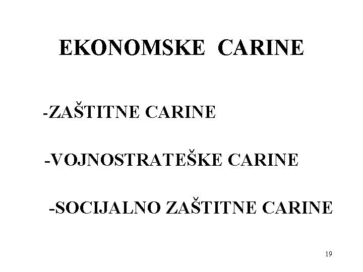 EKONOMSKE CARINE -ZAŠTITNE CARINE -VOJNOSTRATEŠKE CARINE -SOCIJALNO ZAŠTITNE CARINE 19 