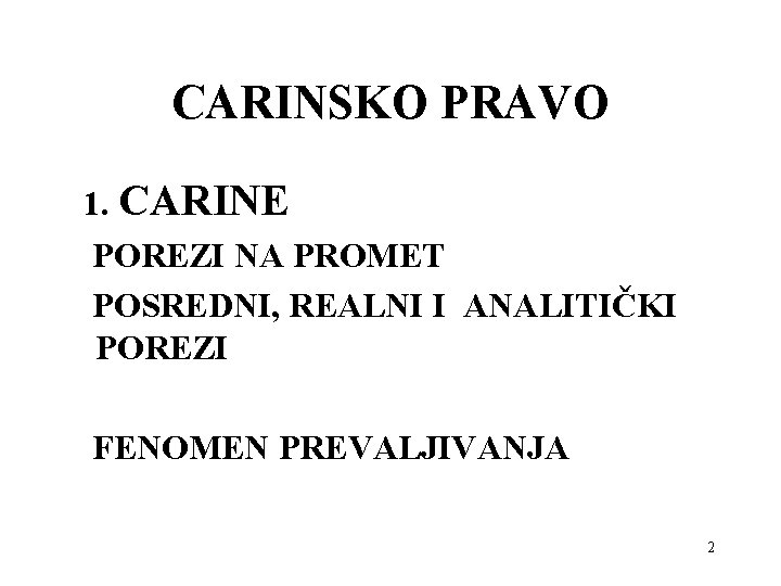 CARINSKO PRAVO 1. CARINE POREZI NA PROMET POSREDNI, REALNI I ANALITIČKI POREZI FENOMEN PREVALJIVANJA