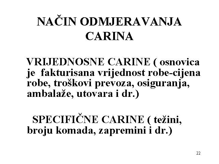 NAČIN ODMJERAVANJA CARINA VRIJEDNOSNE CARINE ( osnovica je fakturisana vrijednost robe-cijena robe, troškovi prevoza,