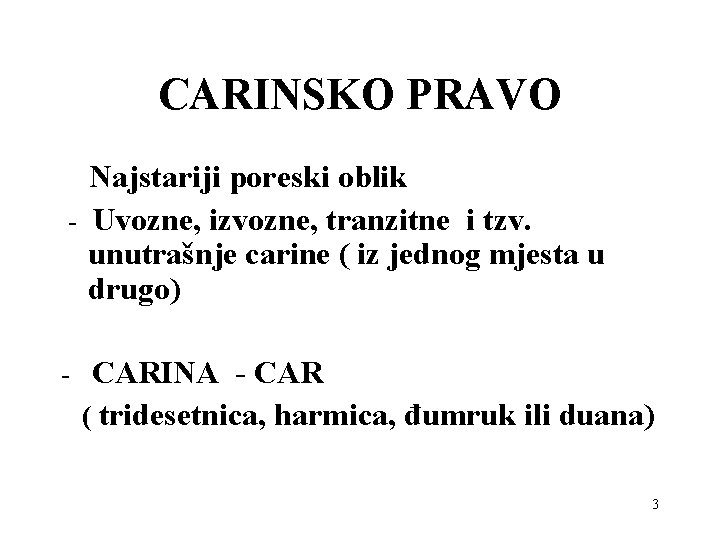 CARINSKO PRAVO Najstariji poreski oblik - Uvozne, izvozne, tranzitne i tzv. unutrašnje carine (