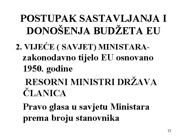 POSTUPAK SASTAVLJANJA I DONOŠENJA BUDŽETA EU 2. VIJEĆE ( SAVJET) MINISTARA- zakonodavno tijelo EU