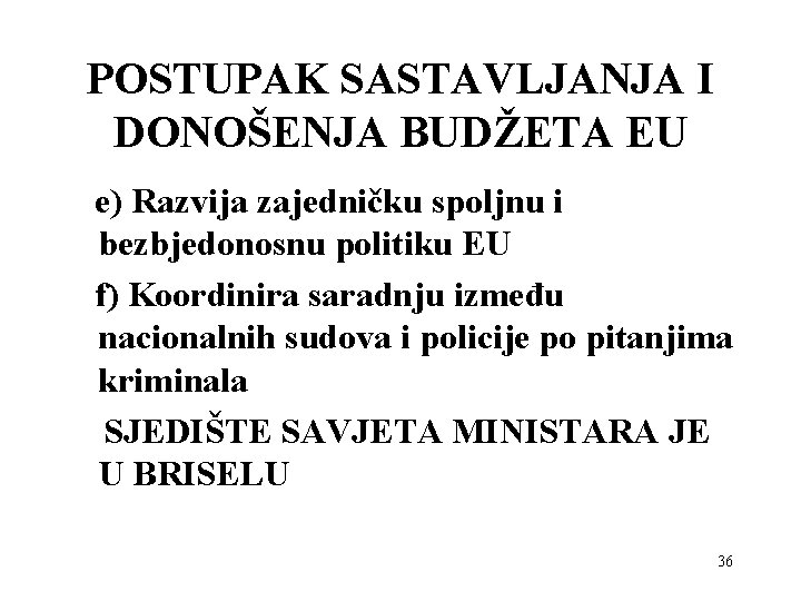 POSTUPAK SASTAVLJANJA I DONOŠENJA BUDŽETA EU e) Razvija zajedničku spoljnu i bezbjedonosnu politiku EU