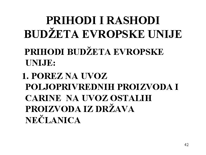 PRIHODI I RASHODI BUDŽETA EVROPSKE UNIJE PRIHODI BUDŽETA EVROPSKE UNIJE: 1. POREZ NA UVOZ