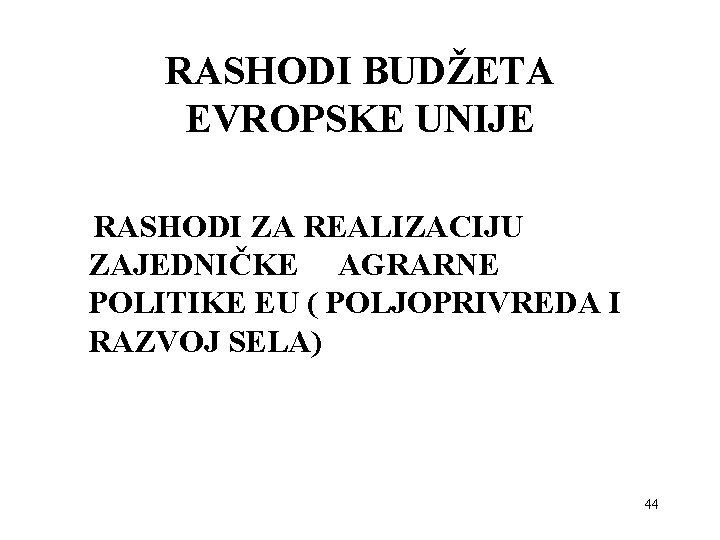 RASHODI BUDŽETA EVROPSKE UNIJE RASHODI ZA REALIZACIJU ZAJEDNIČKE AGRARNE POLITIKE EU ( POLJOPRIVREDA I