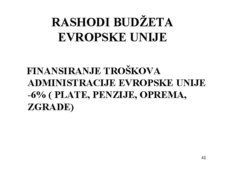 RASHODI BUDŽETA EVROPSKE UNIJE FINANSIRANJE TROŠKOVA ADMINISTRACIJE EVROPSKE UNIJE -6% ( PLATE, PENZIJE, OPREMA,