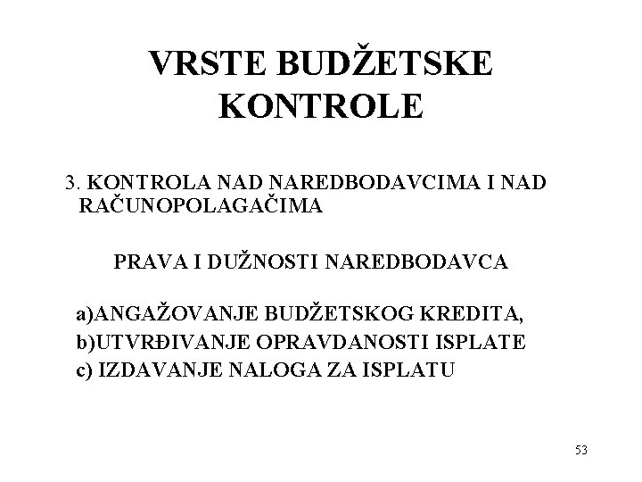 VRSTE BUDŽETSKE KONTROLE 3. KONTROLA NAD NAREDBODAVCIMA I NAD RAČUNOPOLAGAČIMA PRAVA I DUŽNOSTI NAREDBODAVCA